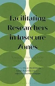 Facilitating Researchers in Insecure Zones: Towards a More Equitable Knowledge Production