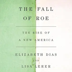 The Fall of Roe: The Rise of a New America [Audiobook]