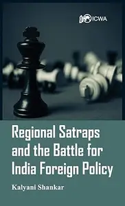 Regional Satraps and the Battle for India Foreign Policy