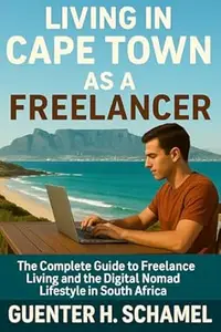 Living in Cape Town as a Freelancer: The Complete Guide to Freelance Living and the Digital Nomad Lifestyle in South Africa
