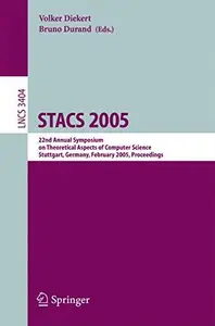 STACS 2005: 22nd Annual Symposium on Theoretical Aspects of Computer Science, Stuttgart, Germany, February 24-26, 2005. Proceed