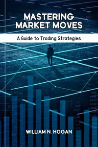 Mastering Market Moves: A Guide to Trading Strategies