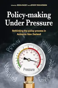 Policy-making under pressure rethinking the policy process in Aotearoa New Zealand