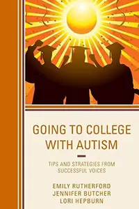 Going to College with Autism : Tips and Strategies from Successful Voices