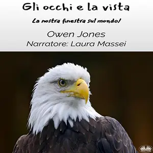 «Gli Occhi E La Vista: La Nostra Finestra Sul Mondo!» by Owen Jones
