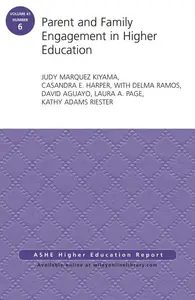 Parent and Family Engagement in Higher Education : AEHE Volume 41, Number 6