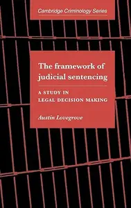 The Framework of Judicial Sentencing: A Study in Legal Decision Making