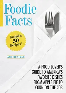 Foodie Facts: A Food Lover's Guide to America's Favorite Dishes from Apple Pie to Corn on the Cob (Repost)