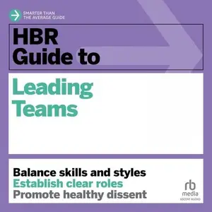 HBR Guide to Leading Teams: HBR Guide Series