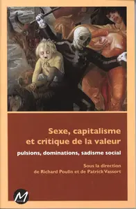 Richard Poulin, Patrick Vassort, "Sexe, capitalisme et critique de la valeur : Pulsions, dominations, sadisme social"