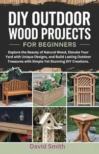 DIY outdoor wood projects for beginners : Explore the Beauty of Natural Wood