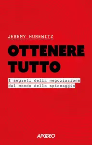 Jeremy Hurewitz - Ottenere tutto: I segreti della negoziazione dal mondo dello spionaggio