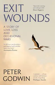 Exit Wounds: A Story of Love, Loss and Occasional Wars