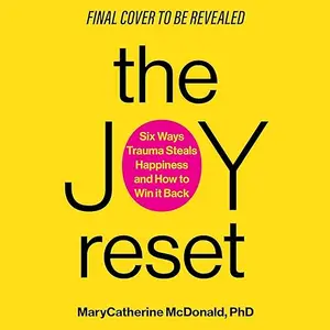The Joy Reset: Six Ways Trauma Steals Happiness and How to Win it Back [Audiobook]