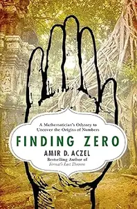 Finding Zero: A Mathematician's Odyssey to Uncover the Origins of Numbers