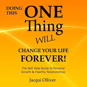 Doing This ONE Thing Will Change Your Life Forever!: The Self Help Guide to Personal Growth & Healthy Relationships [Audiobook]