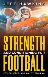Strength and Conditioning for Football: Power, Speed, and Agility Training
