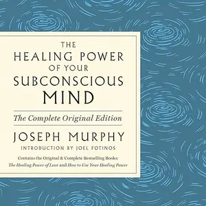 The Healing Power of Your Subconscious Mind, 2024 Edition: Contains Complete and Original Material [Audiobook]