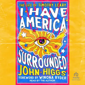 I Have America Surrounded: The Life of Timothy Leary [Audiobook]