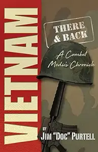 Vietnam: There & Back: A Combat Medic's Chronicle