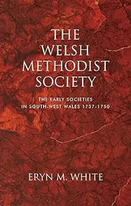 The Welsh Methodist Society: The Early Societies in South-west Wales 1737–1750