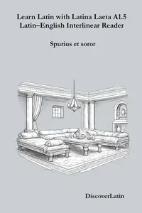 Learn Latin with Latina Laeta A1.5 Latin–English Interlinear Reader: Learn Latin with Latina Laeta Interlinear Series, #5