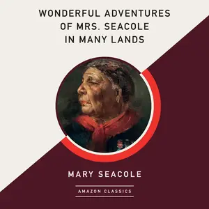 Wonderful Adventures of Mrs. Seacole in Many Lands (AmazonClassics Edition)