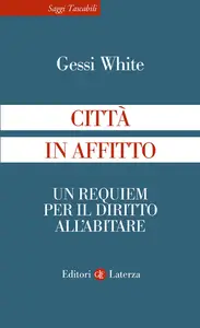 Città in affitto. Un requiem per il diritto all'abitare - Gessi White