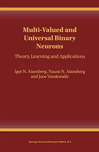 Multi-Valued and Universal Binary Neurons: Theory, Learning and Applications