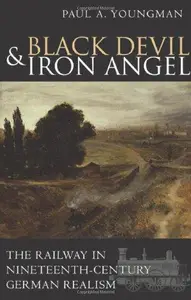 Black Devil and Iron Angel: The Railway in Nineteenth-Century German Realism