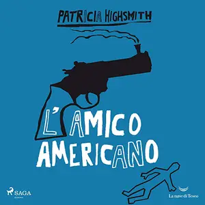 «L'amico americano: Il ciclo di Tom Ripley, Vol. 3» by Patricia Highsmith
