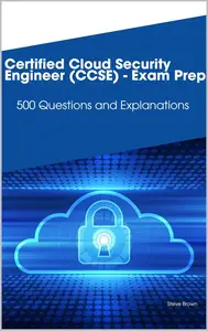 Certified Cloud Security Engineer (CCSE) - Exam Prep: 500 Questions and Explanations