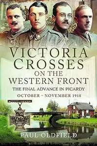 Victoria Crosses on the Western Front – The Final Advance in Picardy: October – November 1918