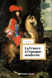 La France à l'époque moderne. 5e édition - Guy Saupin