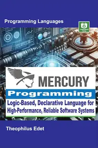 Mercury Programming: Logic-Based, Declarative Language for High-Performance, Reliable Software Systems