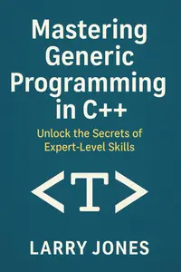 Mastering Generic Programming in C++: Unlock the Secrets of Expert-Level Skills