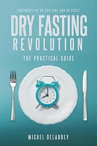 Dry Fasting Revolution: The Practical Guide