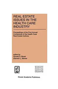 Real Estate Issues in the Health Care Industry: Proceedings of the First Annual Conference of the Health Care Real Estate Insti