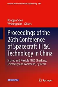 Proceedings of the 26th Conference of Spacecraft TT&C Technology in China: Shared and Flexible TT&C (Tracking, Telemetry and Co