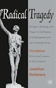 Radical Tragedy: Religion, Ideology and Power in the Drama of Shakespeare and His Contemporaries