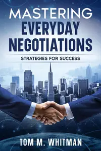 Mastering Everyday Negotiations: Strategies for Success