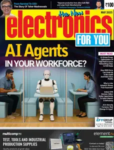 Electronics For You - May 2025