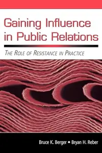 Gaining Influence in Public Relations: The Role of Resistance in Practice