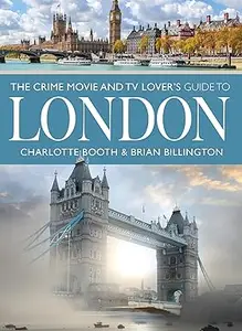 The Crime Movie and TV Lover's Guide to London