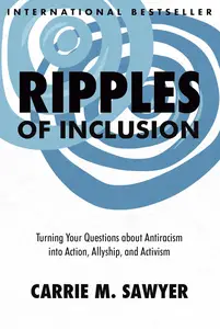 Ripples of Inclusion: Turning Your Questions About Antiracism into Action, Allyship and Activism
