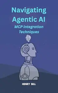 Navigating Agentic AI: A Deep Dive into MCP Integration Techniques