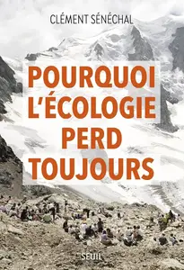 Clément Sénéchal, "Pourquoi l'écologie perd toujours"