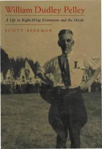 William Dudley Pelley: A Life in Right-Wing Extremism and the Occult