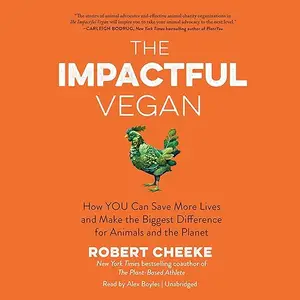 The Impactful Vegan: How YOU Can Save More Lives and Make the Biggest Difference for Animals and the Planet [Audiobook]