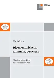 Ideen entwickeln, sammeln, bewerten: Mit dem Ideen-Zirkel zu neuen Produkten